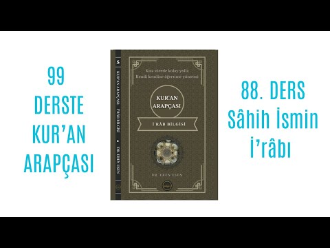 99 Derste Kur’an Arapçası 88. Ders (Sâhih İsmin İ’râbı)