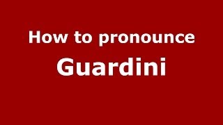 How to pronounce Guardini