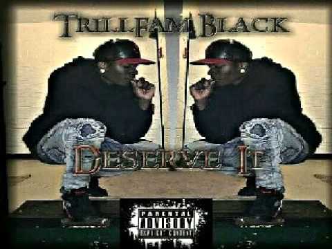 TrillFam Black - Deserve It