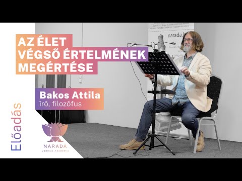 Bakos Attila - Az élet végső értelmének megértése