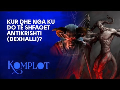 Komplot: Kur dhe nga ku do të shfaqet antiKrishti (Dexhalli)?