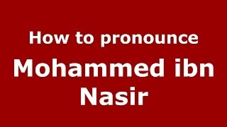 How to pronounce Mohammed Ibn Nasir