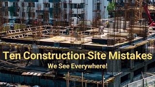 10 Construction Site Mistakes We See Everywhere!