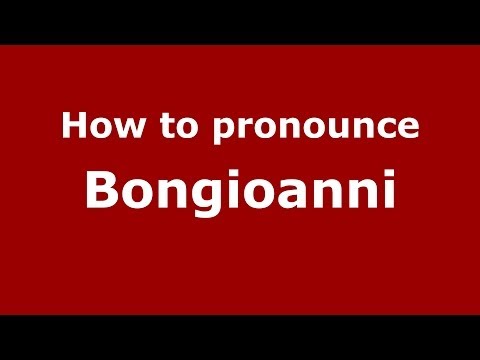 How to pronounce Bongioanni