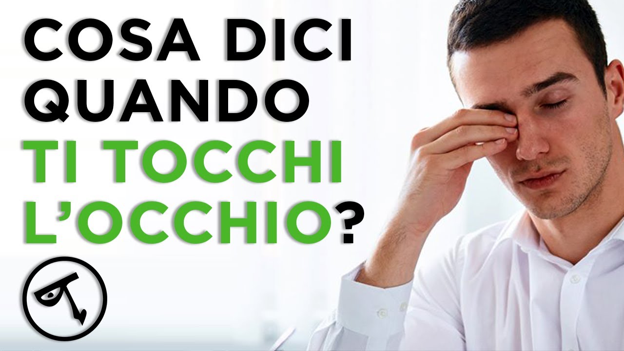 🟢 Linguaggio del corpo: cosa esprime il toccamento dell'occhio?
