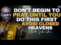 Don't Start Praying Without Doing This First: Avoid Closed Heavens! | Apostle Joshua Selman