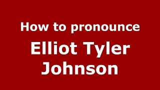 How to pronounce Elliot Tyler Johnson