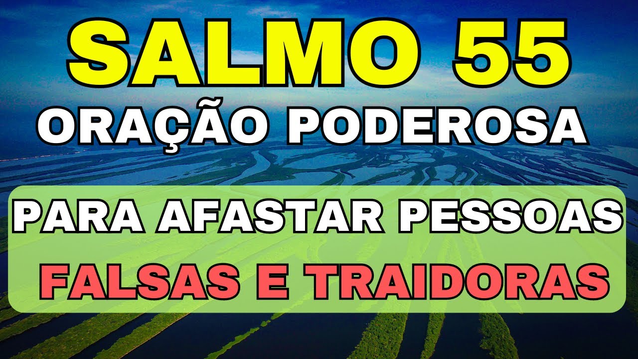 Salmo 55 Oração para afastar pessoas falsas e traidoras
