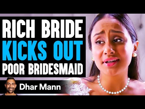 Rich Bride KICKS OUT Poor BRIDESMAID, What Happens Is Shocking | Dhar Mann