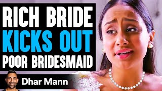 Rich Bride KICKS OUT Poor BRIDESMAID What Happens Is Shocking Dhar Mann Mp4 3GP & Mp3
