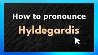 How to pronounce Hyldegardis