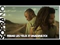 Soprano - Ferme les yeux et imagine-toi feat. Blacko (Clip officiel)