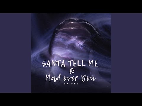Santa Tell Me & Mad Over You