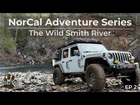 Northern California Overland Adventure Series - Ep2 The Wild Smith River