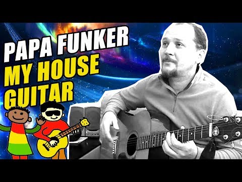 Papa Funker - My House Guitar