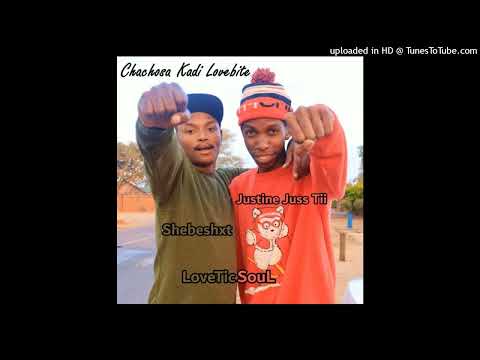 Justine Juss Tii x Shebeshxt x LoveTic Soul-Chachosa Kadi Lovebite ||•New Hit 2022 (Official audio)