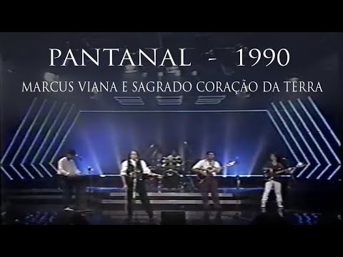Marcus Viana, Sagrado Coração da Terra - Pantanal - 1990 - Ao Vivo na Rede Manchete