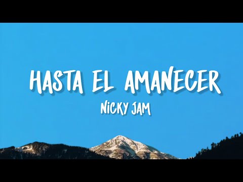 Nicky Jam - Hasta El Amanecer (Lyrics)