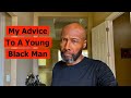 My Advice To A Young Black Man In America