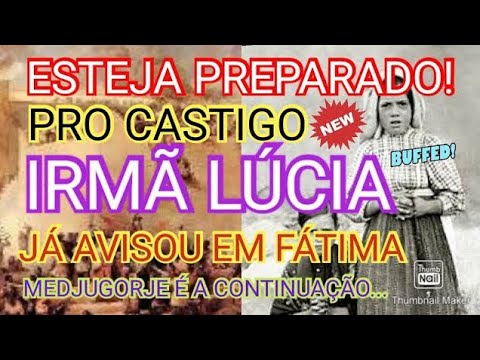 ESTEJA PREPARADO PRO CASTIGO A IRMÃ LÚCIA JÁ AVISAVA EM FÁTIMA