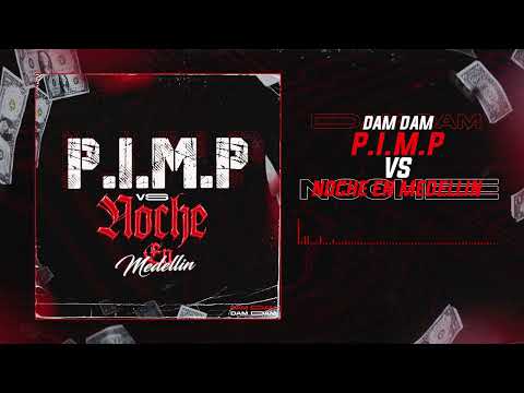 P.I.M.P. VS UNA NOCHE EN MEDELLÍN (DAM DAM MASHUP)