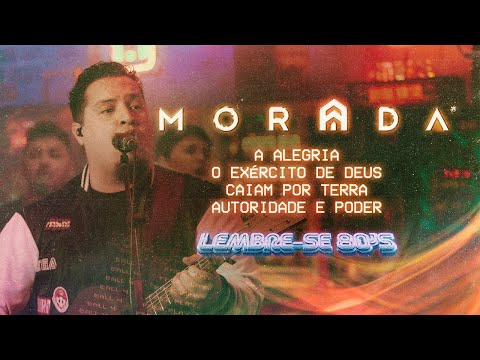 A ALEGRIA / O EXÉRCITO DE DEUS / CAIAM POR TERRA / AUTORIDADE E PODER | MORADA (AO VIVO)