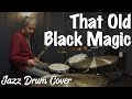 That Old Black Magic, Oscar Peterson - Jazz Drum Cover