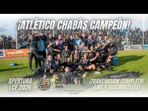 ¡ATLÉTICO CHABÁS CAMPEÓN APERTURA LCF 2026! UNIÓN CASILDENSE (2) 2 🆚 3 (4) ATL. CHABÁS | 1RA DIV.