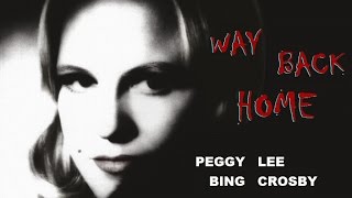 Peggy Lee, Bing Crosby; Way back home