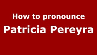 How to pronounce Patricia Pereyra