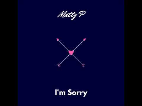 Matty P - I'm Sorry (Single)