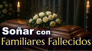 SOÑAR con FAMILIARES FALLECIDOS MUERTOS ✨ Una Señal del Más Allá ¿Que Significa? ¿Que quiere decir?