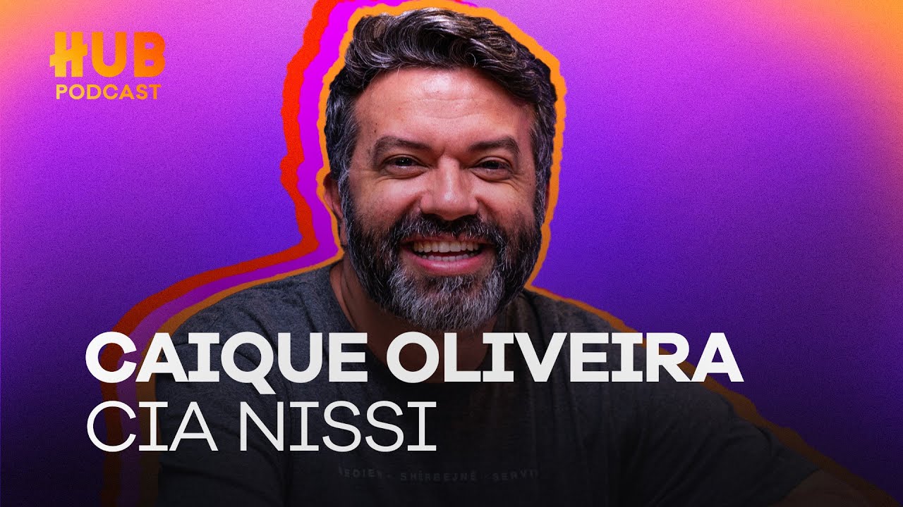 CAIQUE OLIVEIRA - Cia Nissi | HUB Podcast - EP. 223