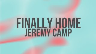 Finally Home by Jeremy Camp Lycis