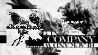 Trust Company - Close Your Eyes (Till It&#39;s Over)