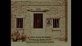 Jailer Bring me Water, performed by Annabel &amp; John