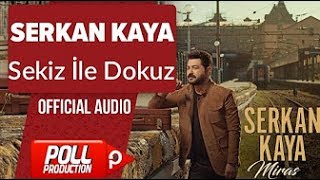 Serkan Kaya   Sekiz İle Dokuz    Official Audio