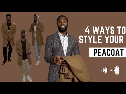 4 WAYS TO STYLE YOUR PEACOAT