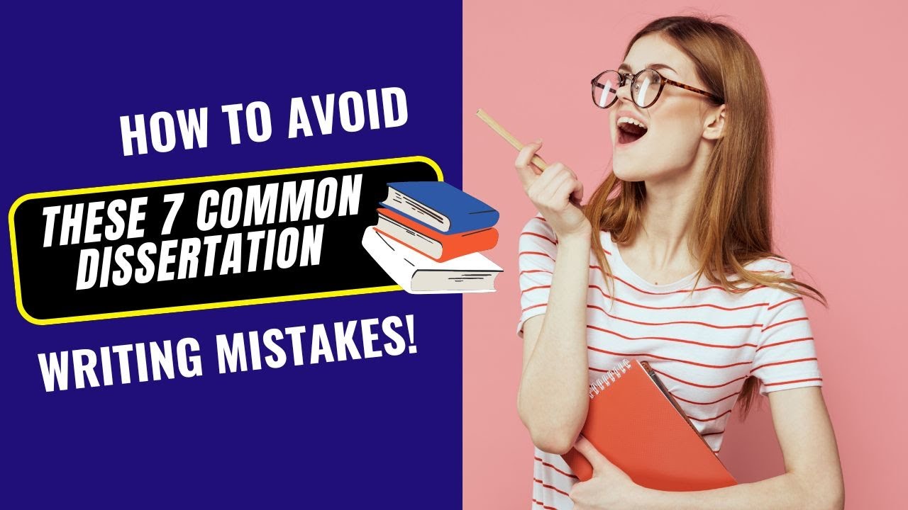 How to Avoid These 7 Common Dissertation Writing Mistakes
