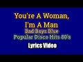 You're A Woman, I'm A Man (Lyrics Video) - Bad Boys Blue