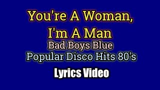 You&#39;re A Woman, I&#39;m A Man (Lyrics Video) - Bad Boys Blue