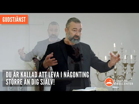 Gudstjänst | Du är kallad att leva i någonting större än dig själv!