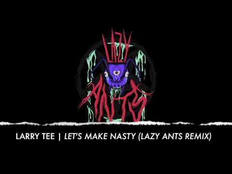 Larry Tee - Let's Make Nasty (Lazy Ants rmx)