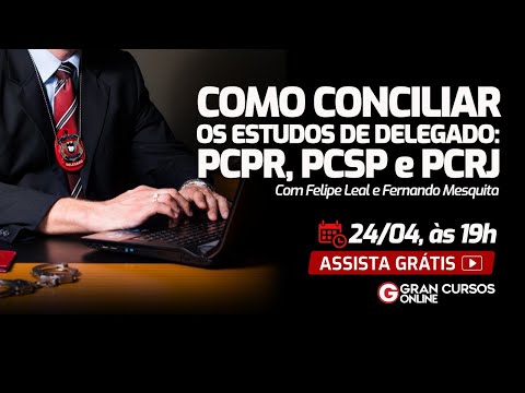 Como conciliar os estudos de Delegado: PCPR, PCSP e PCRJ
