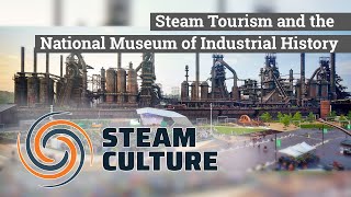 Steam Tourism and the National Museum of Industrial History - Steam Culture