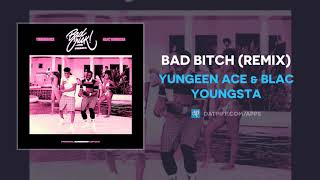 Yungeen Ace - Bad Bitch ft. Blac Youngsta [AUDIO]