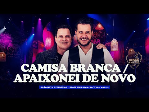 João Neto e Frederico - Camisa Branca / Apaixonei de Novo (Desce Mais Uma)