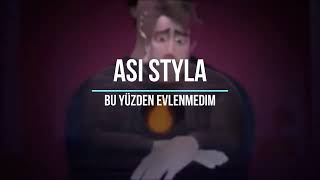 Asi Styla - BU YÜZDEN EVLENMEDİM