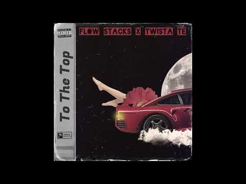 To The Top - Flow Stacks Ft Twista Te [Prod] Twista Te