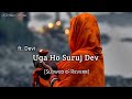 Uga Ho Suruj Dev - Devi | Slowed & Reverb | Om lofi music